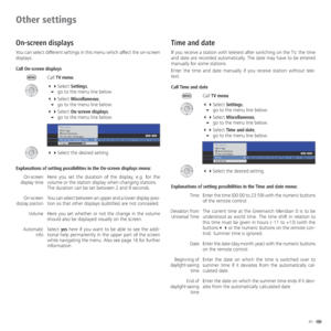 Page 4545 -
Other settings
On-screen displays
You can select different settings in this menu which affect the on-screen 
displays. 
Call On-screen displays
Call TV menu.
 Select Settings,
 go to the menu line below.
 Select Miscellaneous,
 go to the menu line below.
 Select On-screen displays,
 go to the menu line below.
  Select the desired setting. 
Explanations of setting possibilities in the On-screen displays menu:
Here you set the duration of the display, e.g. for the 
volume or the...