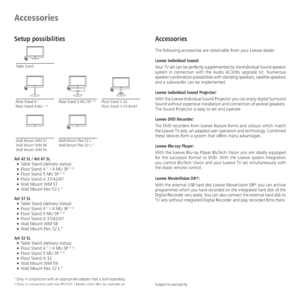 Page 72- 72
Setup possibilities
Art 42 SL / Art 47 SL
Table Stand (delivery status)
Floor Stand 4 
(1 / 4 MU SP (1 (2
Floor Stand 5 MU SP (1 (2
Floor Stand A 37/42/47
Wall Mount WM 57
Wall Mount Flex 52 L 
(1
Art 37 SL
Table Stand (delivery status)
Floor Stand 4 
(1 / 4 MU SP (1 (2
Floor Stand 5 MU SP (1 (2
Floor Stand A 37/42/47
Wall Mount WM 58
Wall Mount Flex 32 L 
(1
Art 32 SL
Table Stand (delivery status)
Floor Stand 4 
(1 / 4 MU SP (1 (2
Floor Stand 5 MU SP (1 (2
Floor...