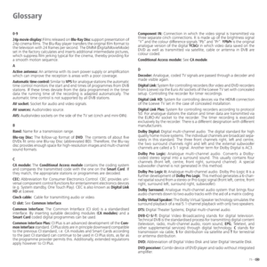Page 7575 -
Glossary
0-9
24p movie display: Films released on Blu-Ray Disc support presentation of 
24p cinema films. The Blu-Ray player transfers the original film format to 
the television with 24 frames per second. The DMM (DigitalMovieMode) 
set in the factory calculates and inserts additional intermediate pictures, 
which suppress film jerking typical for the cinema, thereby providing for 
a smooth motion sequence. 
A
Active antenna: An antenna with its own power supply or amplification 
which can improve...