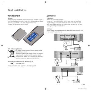 Page 1111 -
First installation
Remote control
Batteries
To insert or change the batteries, press on the arrow. Slide the battery compart-
ment cover downwards and remove it. Insert LR 03 alkaline-manganese batteries 
(AAA) and ensure that the + and - ends are positioned correctly.
Then push the cover back on from the bottom.
Note on disposing batteries:
The batteries provided contain no harmful materials such as 
cadmium, lead or mercury.
Regulations concerning used batteries stipulate that batteries 
may no...