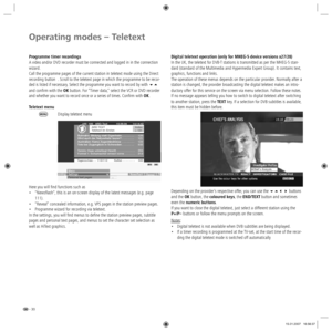 Page 30- 30
Operating modes – Teletext
Programme timer recordings
A video and/or DVD recorder must be connected and logged in in the connection 
wizard.
Call the programme pages of the current station in teletext mode using the Direct 
recording button 
 . Scroll to the teletext page in which the programme to be recor-
ded is listed if necessary. Select the programme you want to record by with  
and confirm with the OK button. For “Timer data,“ select the VCR or DVD recorder 
and whether you want to record...