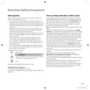 Page 3333 -
Operating additional equipment
Timer recording with video or DVD recorder
You can programme timer recordings on the TV set. Programming can be done 
with the EPG programme guide (not with DVB-T in UK), teletext or manually. Call 
the “Timer list“ menu with the 
  button and press the red coloured key for the 
“Recording wizard“. Select whether you want to programme the recording via 
EPG, teletext or manually. You also have the option to programme recordings 
directly from the EPG programme guide or...