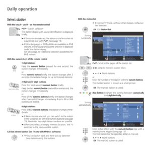 Page 18- 18
Select station
With the keys P+ and P - on the remote control
P+/P– Station up/down.
The station display with sound identification is displayed 
briefly.
➠  If favourites are selected, the station in the favourites list 
is switched over with P+/P– (see page 19).
➠  If other languages or DVB subtitles are available on DVB 
stations, the language and subtitle selection is displayed 
under the station display. 
  See also page 25: Additional selection possibilities for 
DVB stations.
With the numeric...