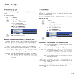 Page 4343 -
Other settings
On-screen displays
You can select different settings in this menu which affect the on-screen 
displays. 
Call On-screen displays
Call TV menu.
 Select Settings,
 go to the menu line below.
 Select Miscellaneous,
 go to the menu line below.
 Select On-screen displays,
 go to the menu line below.
  Select the desired setting. 
Explanations of setting possibilities in the On-screen displays menu:
Here you set the duration of the display, e.g. for the 
volume or the...