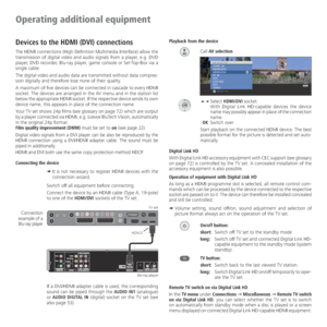 Page 48- 48
Operating additional equipment
Devices to the HDMI (DVI) connections
The HDMI connections (High Definition Multimedia Interface) allow the 
transmission of digital video and audio signals from a player, e.g. DVD 
player, DVD recorder, Blu-ray player, game console or Set-Top-Box via a 
single cable.
The digital video and audio data are transmitted without data compres-
sion digitally and therefore lose none of their quality. 
A maximum of five devices can be connected in cascade to every HDMI...