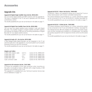 Page 70- 70
Accessories
Upgrade kits
Upgrade kit Digital Single Satellite Tuner (Art.No. 89565.081):
You can receive digital satellite and HDTV stations with the upgrade kit. 
The tuner is integrated in the TV set and is operated with the remote 
control/menu control.
The retrofit possibilities for your set can be found in the table on page 71.
 
Upgrade kit Digital Twin Satellite Tuner (Art.No. 89565.080):
You can have two digital satellite tuners installed in sets with Digital 
Recorder. This enables...