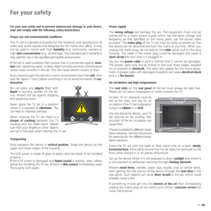 Page 99 -
For your own safety and to prevent unnecessary damage to your device, 
read and comply with the following safety instructions:
Proper use and environmental conditions
This TV set is intended exclusively for the reception and reproduction of 
video and audio signals and designed for the home and office. It may 
not be used in rooms with high humidity (e.g. bathrooms, saunas) or 
high dust concentration (e.g. workshops). The manufacturer‘s warranty is 
only valid for use in the specified permissible...