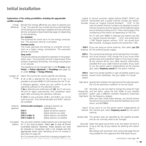 Page 1313 -
In various countries, digital stations (DVB-T, DVB-C) are 
transmitted with a preset channel number per station, 
known as “Logical Channel Numbers“ – “LCN“. In this 
case the preset channel numbers are adopted as station 
memory locations and the stations of the preferred signal 
source sorted according to LCN. There may be gaps in the 
numbering of the station list depending on the LCN.
For TV sets with MHEG-5 software the stations are tied 
to “Logical Channel Numbers” – “LCN” and sorted from...