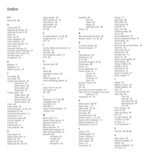 Page 76 - 76
Index
0-9
24p format  48
A
Access code  41
Adjusting the picture  22
Adjusting the sound  20
Alarm  42
Assist+  8, 16
Audio adjustment  20
	

52
Auro Loewe Preceiver  51
Auto format  22
Automatic dimming  22
Automatic speech detection  21
Automatic time control  54
AV audio signal  21
AV selection  19
B
Batteries  11
Brightness  22
Button functions  24
C
CA module  40
Card reader  58
Change favourites lists  29
Add station  29
Delete station  29
Move station  29
Rename list  29
Change...