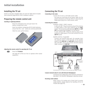 Page 1111 -
Installing the TV set
Install as manually rotatable table unit with the Table Stand included.
See accessories (page 69) for other installation options.
Preparing the remote control unit
Inserting or replacing batteries
Press the embossed arrow and push down the 
battery compartment cover.
Insert two alkaline manganese LR 03 (AAA) batteries; 
ensure that the + and – poles are correctly positioned!
Slide the cover up from below.
Adjusting the remote control for operating the TV set
Press the TV...