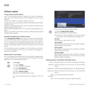 Page 38- 38
If you want to change the update settings:
 Select Change update settings,
 OK  the wizard polls the update settings.
➠  The selection options depend on the antenna cables 
connected at the initial installation (see page 12).
USB only
New software is searched for via USB.
USB and DVB-T
New software is searched for first via USB then via DVB-T 
(digital terrestrial transmission).
USB and DVB-C
New software is searched for first via USB then via DVB-C 
(digital cable transmission).
USB and...