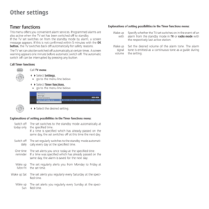 Page 42- 42
Timer functions
This menu offers you convenient alarm services. Programmed alarms are 
also active when the TV set has been switched off to standby.
If the TV set switches on from the standby mode by alarm, a screen 
message appears. If this is not confirmed within 5 minutes with the OK 
button, the TV switches back off automatically for safety reasons.
The TV set can also be switched off automatically at certain times. A screen 
warning appears one minute before automatic switch off. The automatic...