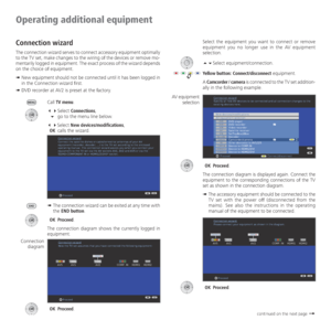 Page 44- 44
Select the equipment you want to connect or remove 
equipment you no longer use in the AV equipment 
selection.
Select equipment/connection.
Yellow button: Connect/disconnect equipment.
A Camcorder / camera is connected to the TV set addition-
ally in the following example.
 OK Proceed.
The connection diagram is displayed again. Connect the 
equipment to the corresponding connections of the TV 
set as shown in the connection diagram. 
➠  The accessory equipment should be connected to the 
TV set...