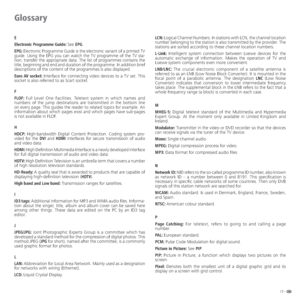 Page 7373 -
E
Electronic Programme Guide: See EPG.
EPG: Electronic Programme Guide is the electronic variant of a printed TV 
guide. Using the EPG you can watch the TV programme of the TV sta-
tion, transfer the appropriate data. The list of programmes contains the 
title, beginning and end and duration of the programme. In addition brief 
descriptions of the content of the programmes is also displayed.
Euro AV socket: Interface for connecting video devices to a TV set. This 
socket is also referred to as Scart...