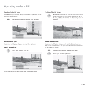 Page 2525 -  
Operating modes – PIP
Functions in the PIP menu
In the PIP menu, you can set the PIP type (small picture or split screen) and the 
position of the small picture.
Call the PIP menu (PIP must be active, green bar/frame).
Setting the PIP type
You can have the PIP picture displayed as a small PIP or split screen. 
Switch to small PIP:
Select “Type” and then “Small PIP”.
For the small PIP, you will see a coloured frame around the PIP picture.
Position of the PIP picture
Move the PIP picture with the...