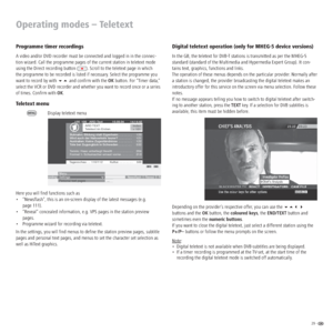 Page 2929 -  
Operating modes – Teletext
Programme timer recordings
A video and/or DVD recorder must be connected and logged in in the connec-
tion wizard. Call the programme pages of the current station in teletext mode 
using the Direct recording button 
. Scroll to the teletext page in which 
the programme to be recorded is listed if necessary. Select the programme you 
want to record by with  and conﬁrm with the OK button. For “Timer data,“ 
select the VCR or DVD recorder and whether you want to record...