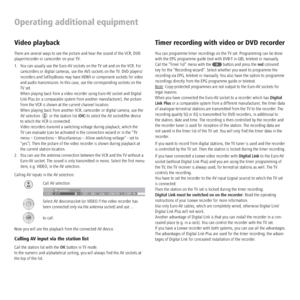 Page 32 - 32
Operating additional equipment
Timer recording with video or DVD recorder
You can programme timer recordings on the TV set. Programming can be done 
with the EPG programme guide (not with DVB-T in GB), teletext or manually. 
Call the “Timer list” menu with the 
 button and press the red coloured 
key for the “Recording wizard”. Select whether you want to programme the 
recording via EPG, teletext or manually. You also have the option to programme 
recordings directly from the EPG programme guide or...