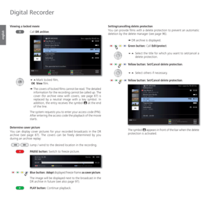 Page 104- 104
english
 Viewing a locked movie
Call DR archive.

Mark locked film,
 OK View film.
➠  The covers of locked films cannot be read. The detailed 
information for the recording cannot be called up. The 
cover (for archive view with covers, see page 87) is 
replaced by a neutral image with a key symbol. In 
addition, the entry receives the symbol î at the end 
of the line.
The system requests you to enter your access code (PIN). 
After entering the access code the playback of the movie 
starts....