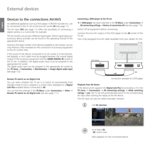 Page 112- 112
english
Connecting a DVD player to the TV set
➠  A DVD player has been selected in the TV Menu under Connections Ø 
AV connecting settings Ø Device at connection AV (see also page 110).
Switch off all equipment before connecting.
Connect the Euro-AV output of the DVD player to the AV socket of the 
TV set. 
Use a fully equipped Euro-AV cable (available from your dealer) for this. 
Playback from AV device
If the device at AV supports the Digital Link Plus functionality or if in the 
TV menu Ø...