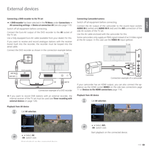 Page 113113 -
english
 Connecting a DVD recorder to the TV set
➠  A DVD recorder has been selected in the TV Menu under Connections Ø 
AV connecting settings Ø Device at connection AV (see also page 110).
Switch off all equipment before connecting.
Connect the Euro-AV output of the DVD recorder to the AV socket of 
the TV set. 
Use a fully equipped Euro-AV cable (available from your dealer) for this.
If you want to receive and record analogue stations with the receiver 
(tuner) built into the recorder, the...