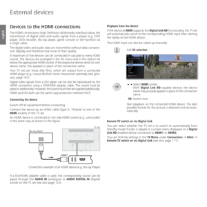 Page 114- 114
english
  Devices to the  HDMI connections
The HDMI connections (High Definition Multimedia Interface) allow the 
transmission of digital video and audio signals from a player (e.g.  DVD 
player,  DVD recorder,  Blu-ray player,  game console or  Set-Top-Box) via 
a single cable.
The digital video and audio data are transmitted without data compres-
sion digitally and therefore lose none of their quality. 
A maximum of five devices can be connected in cascade to every HDMI 
socket. The devices are...