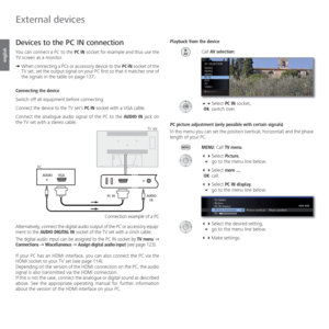 Page 116- 116
english
Devices to the  PC IN connection
You can connect a PC to the PC IN socket for example and thus use the 
TV screen as a monitor.
➠  When connecting a PCs or accessory device to the PC IN socket of the 
TV set, set the output signal on your PC first so that it matches one of 
the signals in the table on page 137.
Connecting the device
Switch off all equipment before connecting.
Connect the device to the TV set’s PC IN socket with a VGA cable.
Connect the analogue audio signal of the PC to the...