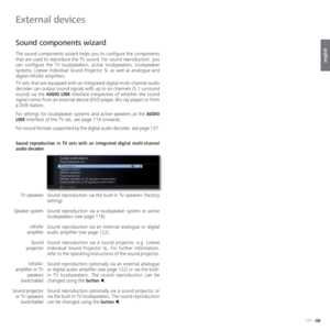 Page 117117 -
english
   
Sound components wizard
The sound components wizard helps you to configure the components 
that are used to reproduce the TV sound. For sound reproduction, you 
can configure the TV loudspeakers, active loudspeakers, loudspeaker 
systems, Loewe Individual Sound Projector SL as well as analogue and 
digital HiFi/AV amplifiers.
TV sets that are equipped with an integrated digital multi-channel audio 
decoder can output sound signals with up to six channels (5.1 surround 
sound) via the...