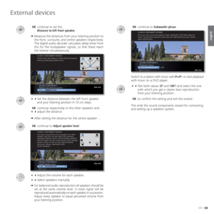 Page 121121 -
english
 OK  continue to set the
Distance to left front speaker.
➠  Measure the distances from your listening position to 
the front, surround, and centre speakers respectively. 
The digital audio decoder calculates delay times from 
this for the loudspeaker signals, so that these reach 
the listener simultaneously.
Set the distance between the left front speaker 
and your listening position in 10 cm steps.
 OK continue respectively to the other speakers and 
 adjust the distance.
➠ After...
