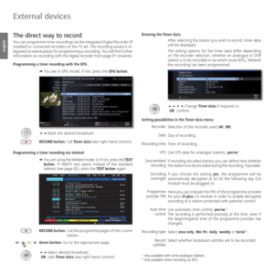 Page 124- 124
english
  The direct way to  record
You can programme  timer recordings via the integrated Digital Recorder (if 
installed) or connected recorders on the TV set. The  recording wizard is in-
tegrated at several places for programming a recording. You will find further 
information on recording with the digital recorder from page 91 onwards.
Programming a timer recording with the EPG
➠  You are in EPG mode; if not, press the EPG button.
 Mark the desired broadcast.
RECORD button: Call Timer data...