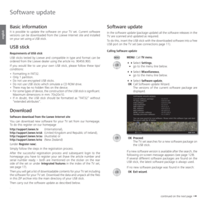 Page 128- 128
english
  Software update
In the software update (package update) all the software releases in the 
TV are scanned and updated as required.
To do this, insert the USB stick with the downloaded software into a free 
USB port on the TV set (see connections page 11).
Calling Software update
MENU: Call TV menu.
 Select Settings,
 go to the menu line below.
 Select Miscellaneous,
 go to the menu line below.
 Select Software update,
 OK Call Software update Wizard.
   The versions of the...