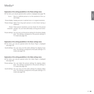 Page 6767 -
english
Media+
 Explanation of the setting possibilities in the Photo settings menu
➠  The menu can only be opened when a photo is displayed (see page 79).
Skip to a definite picture or to the start/end of the cur-
rent folder.
Display pictures in optimal size or in original resolution.
Select how long each picture is to be shown during a 
slideshow
Three picture transitions can be chosen for the picture 
change. You can have alternately running picture transi-
tions.
You can carry out the picture...