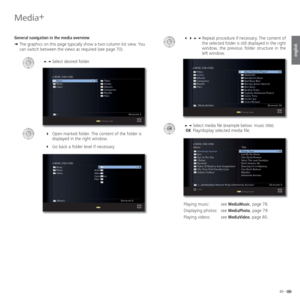 Page 6969 -
english
  Repeat procedure if necessary. The content of 
the selected folder is still displayed in the right 
window, the previous folder structure in the 
left window.
  Select media file (example below: music title).
 OK  Play/display selected media file.
Playing music:  see MediaMusic, page 78.
Displaying photos:  see MediaPhoto, page 79.
Playing videos:  see MediaVideo, page 80.  General navigation in the media overview
➠  The graphics on this page typically show a two-column list view....