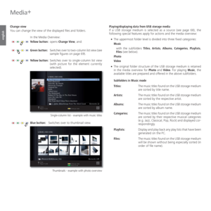 Page 70- 70
english
 Change  view
You can change the view of the displayed files and folders.
In the Media Overview:
Yellow button:  opens Change View, and:
Green button:  Switches over to two-column list view (see 
sample figures on page 69).
Yellow button:  Switches over to single-column list view 
(with picture for the element currently 
selected).
Single-column list - example with music titles
Blue button:  Switches over to thumbnail view.
Thumbnails - example with photo overview
Playing/displaying data...