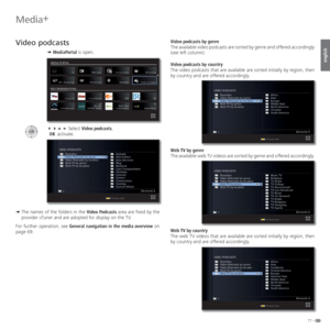 Page 7777 -
english
   Video podcasts
➠ MediaPortal is open.
   Select Video podcasts,
 OK activate.
➠  The names of the folders in the Video Podcasts area are fixed by the 
provider vTuner and are adopted for display on the TV.
For further operation, see General navigation in the media overview on 
page 69. Video podcasts by genre
The available video podcasts are sorted by genre and offered accordingly 
(see left column).
 Video podcasts by country
The video podcasts that are available are sorted...