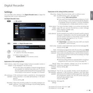 Page 8787 -
english
  Settings
You can make a few settings in the Digital Recorder menu to adapt the 
Digital Recorder to your requirements.
Call Digital Recorder menu
Call DR archive.
MENU:  Call Digital Recorder menu.
 Choose a setting,
 switch to the menu line below.
 Set or enter using the
  numeric buttons of the remote control.
Explanation of the setting facilities
Select the storage medium whose accessible content is 
to be displayed in the DR archive.
➠  The menu item only appears if several...