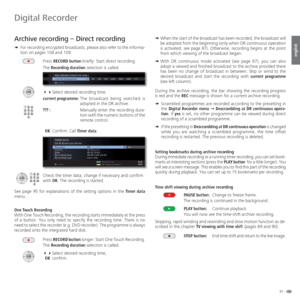 Page 9191 -
english
  Archive recording –  Direct recording
➠ For recording encrypted broadcasts, please also refer to the informa-
tion on pages 108 and 109.
Press RECORD button briefly: Start direct recording.
The Recording duration selection is called.
  Select desired recording time.
current programme:  The broadcast being watched is 
adopted in the DR archive.
??? :    Manually enter the recording dura-
tion with the numeric buttons of the 
remote control.
 OK Confirm. Call Timer data.
Check the timer...