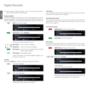 Page 98- 98
english
➠ When playing coded recordings, some of the following functions 
might only be possible with limitations.
  Playing  highlights
If there are manually set bookmarks in the current playback, they can be 
played as highlights. 30 seconds before and after the set bookmark are 
played. Highlights will be replayed sequentially according to the markings. 
INFO: Show status display.
PLAY button: Replay Highlights.
As long as the status display is shown:
Blue button:  Jump to the next highlight.
Red...