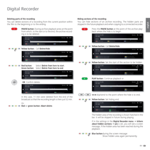 Page 9999 -
english
 Deleting parts of the  recording
You can delete sections of a recording from the current position within 
the film to the beginning or to the ending. 
PAUSE button: During archive playback press at the point 
from which, to the start or to the end, the archive record-
ing is to be deleted.
Yellow button: Call Delete/hide.
Red button: Select Delete from here to start.
Green button: Select Delete from here to end.
 OK Confirm delete.
In this case, 11 min were deleted from the end of the...