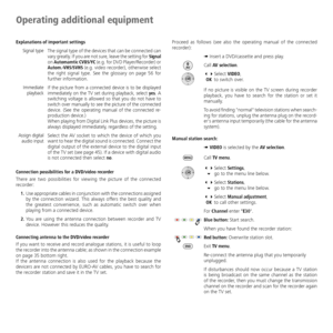 Page 36
-	6

Explanations of important settingsThe	signal	 type	of	the	 devices	 that	can	be	connected	 can	
vary 	greatly. 	If 	you 	are 	not 	sure, 	leave 	the 	setting 	for 	
Signal	
on 	Automamtic CVBS/YC 	(e.g. 	for 	DVD 	Player/Recorder) 	or	Autom.-VHS/SVHS  (e.g.	video	 recorder),	 otherwise	 select	
the	 right	 signal	 type.	See	the	glossary	 on	page	 56	for	
further	information.
If 	the 	picture 	from 	a 	connected 	device 	is 	to 	be 	displayed	
immediately 	on 	the 	TV 	set 	during 	playback,...