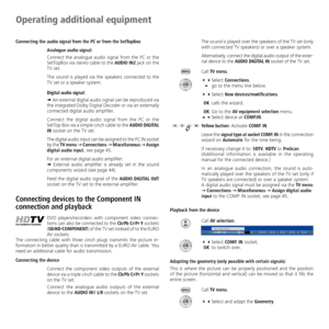 Page 38
-	8

The	sound	 is	played	 over	the	speakers	 of	the	 TV	set	 (only	
with	connected	TV	speakers)	or	over	a	speaker	system.
Alternatively, 	connect 	the 	digital 	audio 	output 	of 	the 	exter
-
nal 	device 	to 	the 	AUDIO	DIGITAL	IN	socket 	of 	the 	TV 	set.
Call	
TV menu.
 34	 Select	Connections,		6	 go	to	the	menu	line	below.
 34	 Select	New devices/modifications.
 OK	 calls	the	wizard.
	OK	 Go	to	the	AV equipment selection 	menu.		6	 Select	device	at	COMP.IN.
Yellow button: 	Activate	COMP. IN....