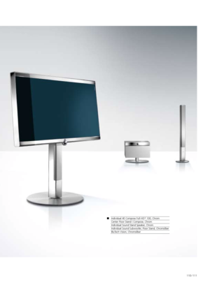 Page 111110 / 111
Klang und Optik – 
einfach glänzend. 
Sound +
 3.1 
Surround.
Individual 40 Compose Full-HD +
 100, Chrom
Center Floor Stand I Compose, Chrom
Individual Sound Stand Speaker, Chrom
Individual Sound Subwoofer, Floor Stand, Chromsilber
BluTech Vision, Chromsilber
  