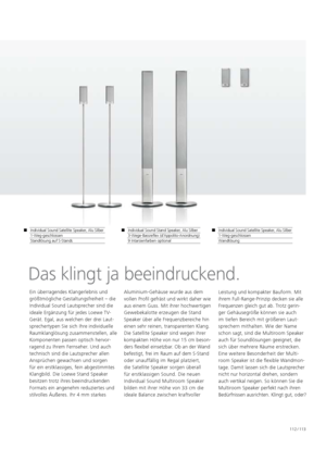 Page 113112 / 113
Das klingt ja beeindruckend.
Ein überragendes Klangerlebnis und 
größtmögliche Gestaltungsfreiheit – die 
Individual Sound Lautsprecher sind die 
ideale Ergänzung für jedes Loewe TV-
Gerät. Egal, aus welchen der drei Laut-
sprechertypen Sie sich Ihre individuelle 
Raumklanglösung zusammenstellen, alle 
Komponenten passen optisch hervor -
ragend zu Ihrem Fernseher. Und auch 
technisch sind die Lautsprecher   allen 
Ansprüchen gewachsen und sorgen 
für ein erstklassiges, fein abgestimmtes...