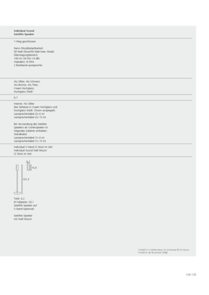 Page 125124 / 125
Individual Sound
Projector Individual Sound
Stand SpeakerIndividual Sound
Multiroom Speaker 2Individual Sound
Satellite Speaker
Ausstattung 40 Beam-Lautsprecher
2 Bass-Lautsprecher
Ausgangsleistung: 120 W
Auto Setup
Decoder für Dolby Digital,   
Dolby ProLogic II, dts,   
dts Neo 6
Soundmodi wählbar
Loewe Link-System
Nightmode
Dynamische Bassanhebung 3-Wege-Bassreflex 
 
(d´Appolito-Anordnung)
Nenn-/Musikbelastbarkeit: 
75 Watt (Sinus)  /120 Watt (max.)
Übertragungsbereich: 
65 Hz–22 kHz (-6...