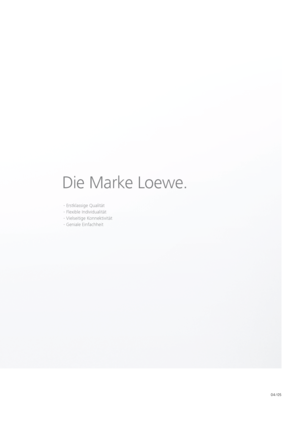 Page 504 / 05
Die Marke Loewe.
- Erstklassige Qualität
- Flexible Individualität
- Vielseitige Konnektivität
- Geniale Einfachheit
  