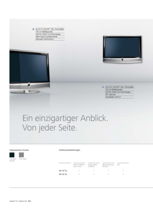 Page 82Loewe TV. Loewe Art. Art.
Art 42 SL Full-HD+
 100, Chromsilber
106 cm Bilddiagonale 
Full-HD-100Hz-LCD-Technologie
DR +
 optional
Wandhalter WM 57
Ein einzigartiger Anblick. 
Von jeder Seite.
Art 42 SL Full-HD +
 100, Chromsilber
106 cm Bilddiagonale 
Full-HD-100Hz-LCD-Technologie
Table Stand (Auslieferstand)
Manuelle Drehfunktion
Hochglanz 
Schwarz Chromsilber
Farbvarianten Fronten
DVB-S 2
 /  DVB-S 2 
(Twin-Tuner) 1Dolby-Digital  /   
dts-Modul  Motorsteuerung
 /   
RS 232 C DR
+
Art 47 SLy
yyp
Art 42...