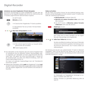 Page 106- 106
deutsch
Aufnahmen von einem  freigebenden TV-Gerät  überspielen
Sie können Archiveinträge von einem freigebenden TV-Gerät über das 
Netzwerk auf die integrierte Festplatte oder auf ein am USB-Anschluss des 
TV-Gerätes angeschlossenes Speichermedium kopieren.
Am Ziel-TV-Gerät:
DR-Archiv aufrufen.

Gewünschtes freigebendes TV-Gerät auswählen.
Zu überspielende Titel wie auf Seite 100 beschrieben 
auswählen.
Blaue Taste: Eintrag kopieren aufrufen.

Falls mehrere Speichermedien zur Auswahl...