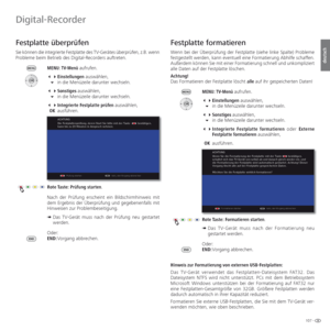 Page 107107 -
deutsch
   
Festplatte überprüfen
Sie können die integrierte Festplatte des TV-Gerätes überprüfen, z.B. wenn 
Probleme beim Betrieb des Digital-Recorders auftreten.
MENU: TV-Menü aufrufen.
 Einstellungen auswählen,
 in die Menüzeile darunter wechseln.
 Sonstiges auswählen,
 in die Menüzeile darunter wechseln.
 Integrierte Festplatte prüfen auswählen,
 OKausführen.
Rote Taste: Prüfung starten.
Nach der Prüfung erscheint ein Bildschirmhinweis mit 
dem Ergebnis der Überprüfung und...