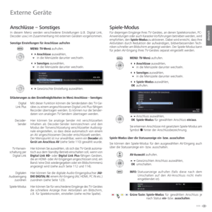 Page 111111 -
deutsch
  Anschlüsse – Sonstiges 
In diesem Menü werden verschiedene Einstellungen (z.B. Digital Link, 
Decoder usw.) im Zusammenhang mit externen Geräten vorgenommen. 
Sonstige Einstellungen für Anschlüsse aufrufen
MENU: TV-Menü aufrufen.
 Anschlüsse auswählen,
 in die Menüzeile darunter wechseln.
 Sonstiges auswählen,
 in die Menüzeile darunter wechseln.
  Gewünschte Einstellung auswählen.
Erläuterungen zu den Einstellmöglichkeiten im Menü Anschlüsse – Sonstiges:
Mit dieser Funktion...