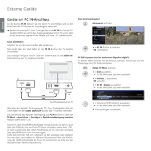 Page 116- 116
deutsch
Geräte am  PC IN-Anschluss
An die Buchse PC IN können Sie z.B. einen PC anschließen und so den 
Bildschirm des TV-Gerätes als Ausgabegerät benutzen.
➠  Bei Anschluss eines PCs bzw. Zusatzgerätes an die PC IN-Buchse des TV-
Gerätes stellen Sie vorher das Ausgangssignal an Ihrem PC so ein, dass 
es mit einem der Signale in der Tabelle auf Seite 137 übereinstimmt.
Gerät anschließen
Schalten Sie vor dem Anschließen alle Geräte aus.
Das Gerät über ein VGA-Kabel an die PC IN-Buchse des TV-Gerätes...