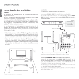 Page 118- 118
deutsch
Anschließen
Schalten Sie vor dem Anschließen alle Geräte aus.
Subwoofer mit AUDIO LINK-Schnittstelle (siehe Anschlussbild):
Der Anschluss des Subwoofers an das TV-Gerät erfolgt über die AUDIO 
LINK-Schnittstelle. Verwenden Sie hierzu das AUDIO LINK-Kabel, das dem 
Subwoofer beiliegt.
Subwoofer ohne AUDIO LINK-Schnittstelle (ohne Abbildung):
Stecken Sie das Adapterkabel an die AUDIO LINK-Schnittstelle des TV-
Gerätes. Verbinden Sie die Cinch-Anschlüsse des Adapterkabels mit den 
6pol....